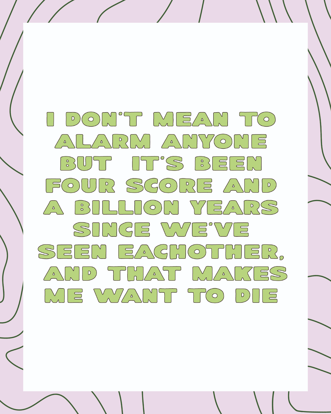 We Haven’t Seen Eachother in Forever